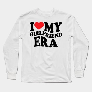 I Love My Girlfriend Era Long Sleeve T-Shirt